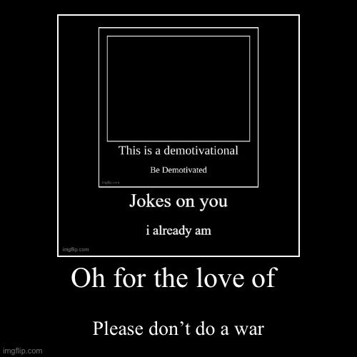 image tagged in funny,demotivationals | made w/ Imgflip demotivational maker