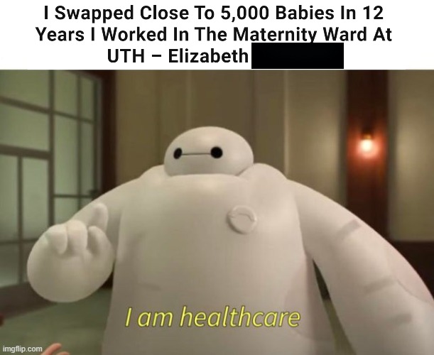 I think the nurse that carried you did that. | image tagged in baby | made w/ Imgflip meme maker