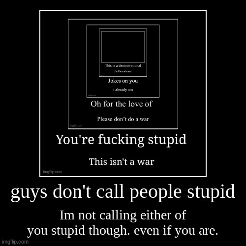 image tagged in funny,demotivationals | made w/ Imgflip demotivational maker