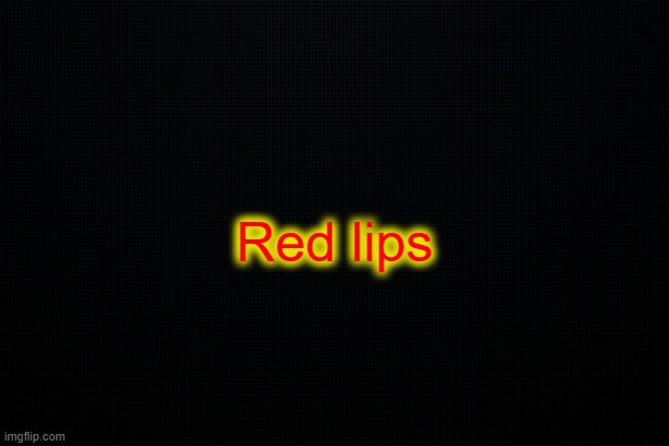 . | Red lips | made w/ Imgflip meme maker