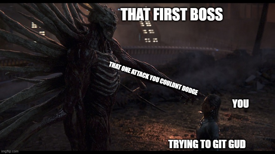 Dark souls Git Gud | THAT FIRST BOSS; THAT ONE ATTACK YOU COULDNT DODGE; YOU; TRYING TO GIT GUD | image tagged in gaming,dark souls | made w/ Imgflip meme maker