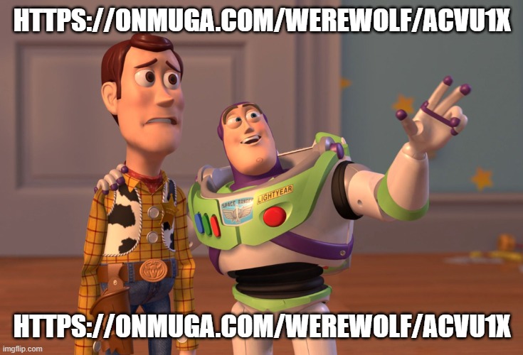 dew it | HTTPS://ONMUGA.COM/WEREWOLF/ACVU1X; HTTPS://ONMUGA.COM/WEREWOLF/ACVU1X | image tagged in memes,x x everywhere | made w/ Imgflip meme maker