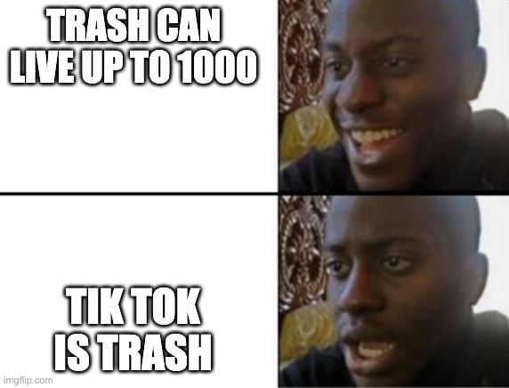 Oh, no... This is going to be a long year | TRASH CAN LIVE UP TO 1000; TIK TOK IS TRASH | image tagged in oh yeah oh no | made w/ Imgflip meme maker