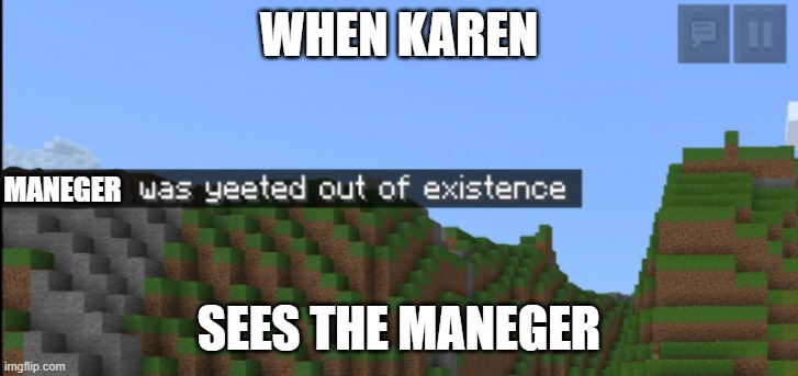 Minecraft death | WHEN KAREN; MANEGER; SEES THE MANEGER | image tagged in minecraft death | made w/ Imgflip meme maker