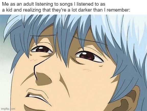 Jeez the shit from 2014 was dark | Me as an adult listening to songs I listened to as a kid and realizing that they're a lot darker than I remember: | image tagged in 2014 | made w/ Imgflip meme maker