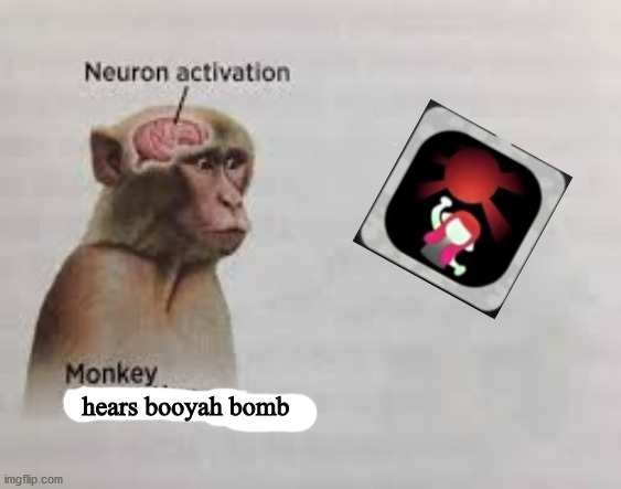 That charging sound... | hears booyah bomb | image tagged in neuron activation,splatoon 2 | made w/ Imgflip meme maker