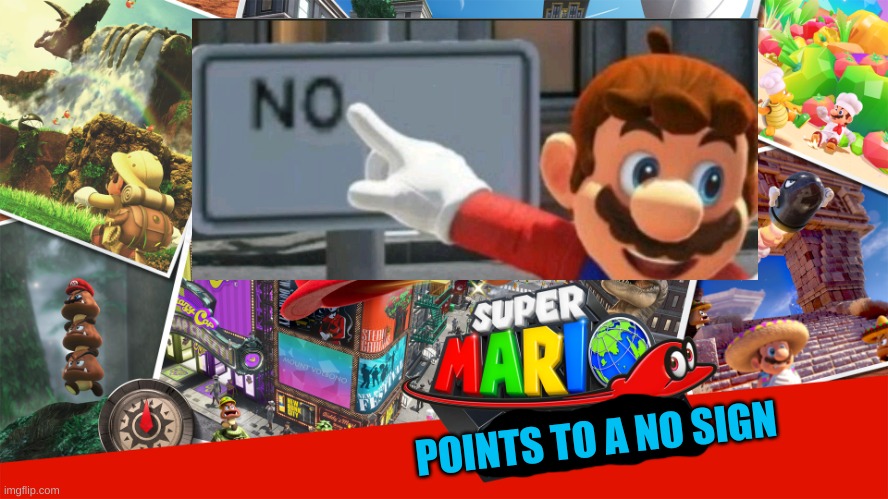 Mario points to a "no" sign. (hey Mayamoto, maybe add this lol) | POINTS TO A NO SIGN | image tagged in super mario odyssey,mario points to a no sign | made w/ Imgflip meme maker