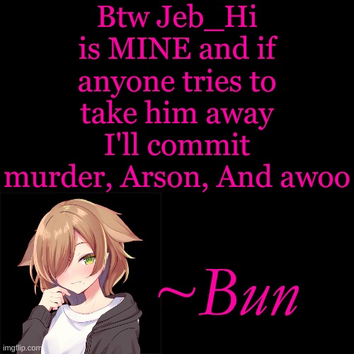 Jeb is adorable, Sweet, Funny, and A massive furry so He's now my furry lover. Jess doesn't mind as long as I behave<3 | Btw Jeb_Hi is MINE and if anyone tries to take him away I'll commit murder, Arson, And awoo; ~Bun | image tagged in memes,blank transparent square | made w/ Imgflip meme maker