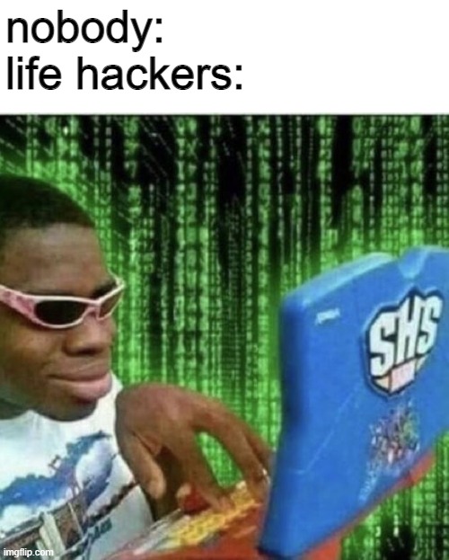 Life hackers be like | nobody:
life hackers: | image tagged in ryan beckford | made w/ Imgflip meme maker
