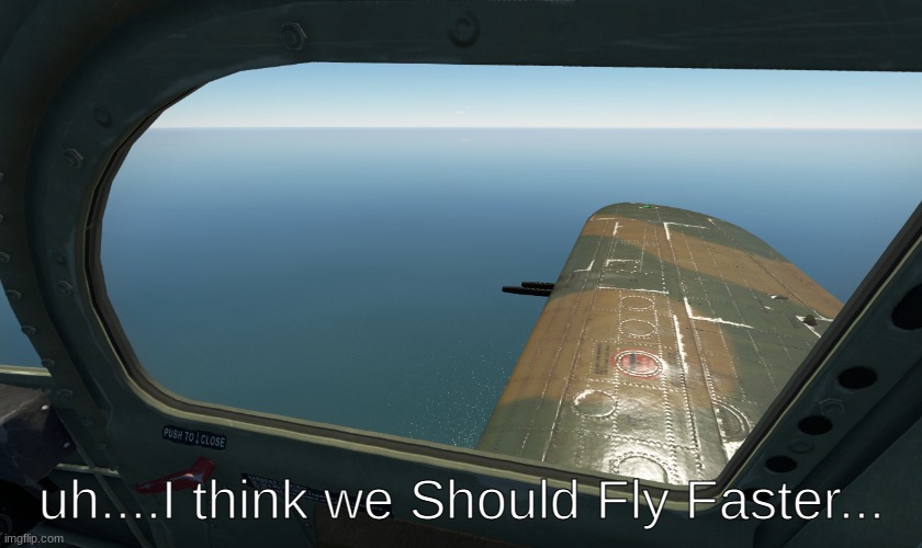 uh i think we should fly faster (P-400) | image tagged in uh i think we should fly faster | made w/ Imgflip meme maker