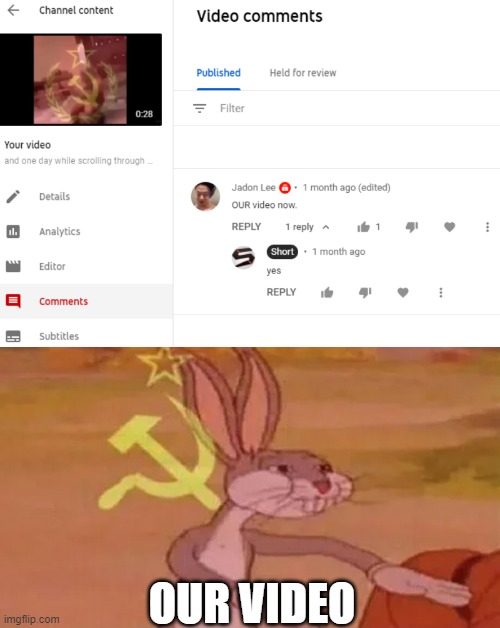 OUR VIDEO | image tagged in bugs bunny communist | made w/ Imgflip meme maker
