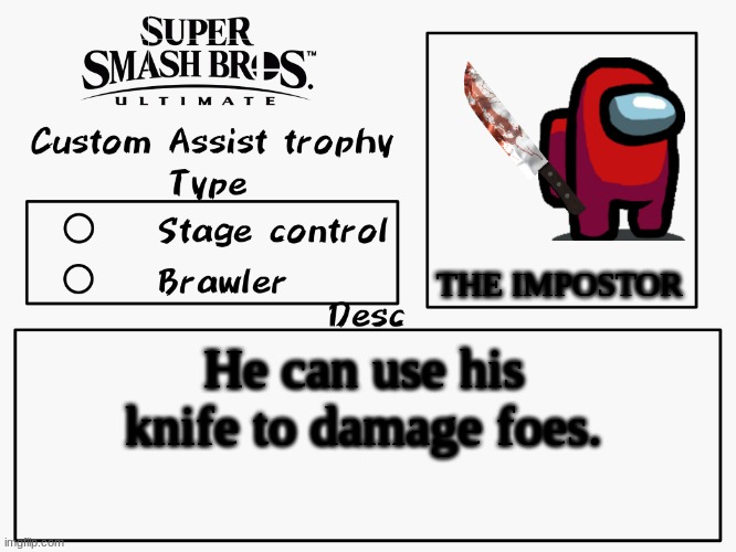 The impostor | THE IMPOSTOR; He can use his knife to damage foes. | image tagged in custom assist trophy,among us,super smash bros | made w/ Imgflip meme maker