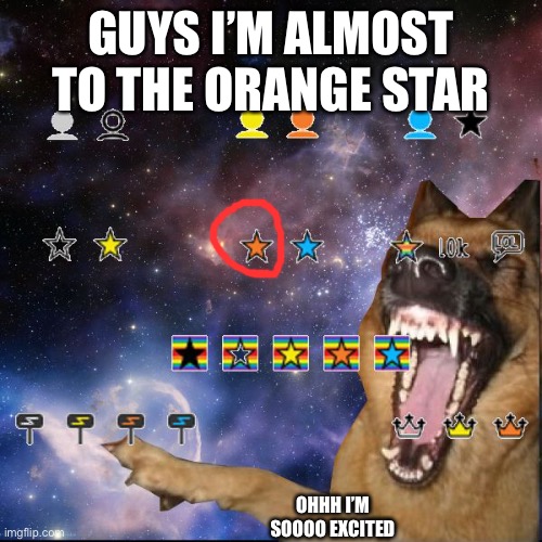 Just a few more points | GUYS I’M ALMOST TO THE ORANGE STAR; OHHH I’M SOOOO EXCITED | image tagged in icons lol | made w/ Imgflip meme maker