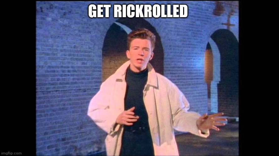 Rickroll | GET RICKROLLED | image tagged in rickroll | made w/ Imgflip meme maker