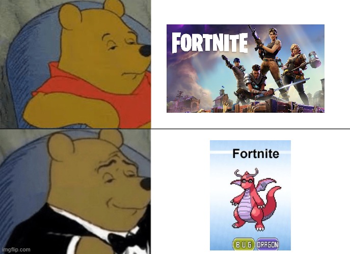 Tuxedo Winnie The Pooh Meme | image tagged in memes,tuxedo winnie the pooh,pokemon,fortnite,cursed image | made w/ Imgflip meme maker