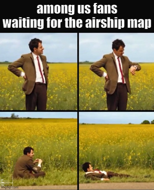 we are all waiting for this | among us fans waiting for the airship map | image tagged in mr bean waiting | made w/ Imgflip meme maker