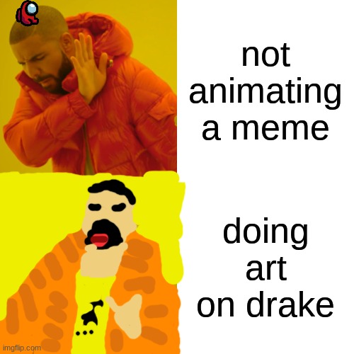 im kinda bad! :D | not animating a meme; doing art on drake | image tagged in memes,drake hotline bling | made w/ Imgflip meme maker