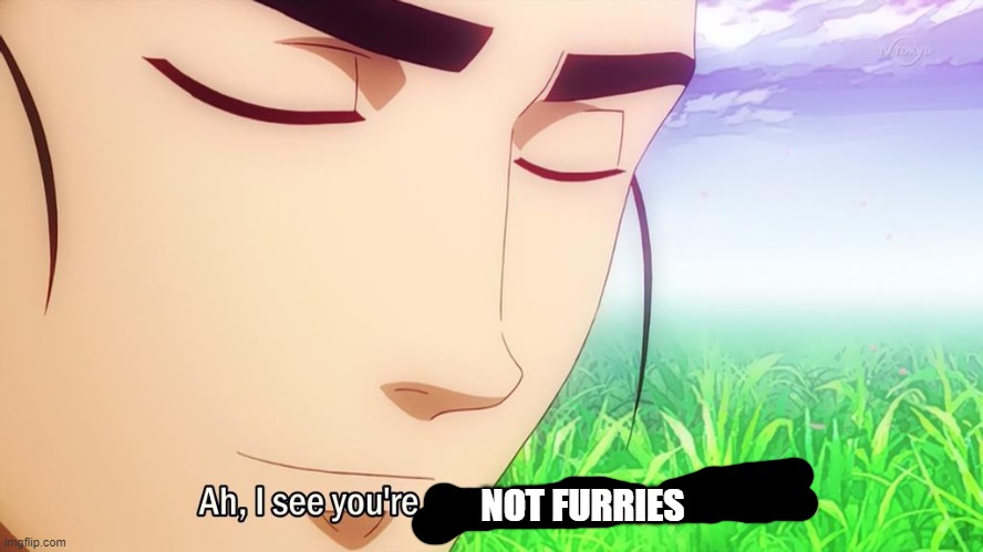 Ah i see | NOT FURRIES | image tagged in ah i see | made w/ Imgflip meme maker