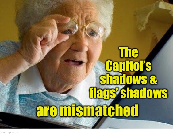 old lady at computer | The Capitol’s shadows & flags’ shadows are mismatched | image tagged in old lady at computer | made w/ Imgflip meme maker