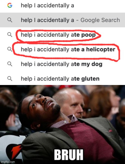 Help | image tagged in bruh,help i accidentally | made w/ Imgflip meme maker