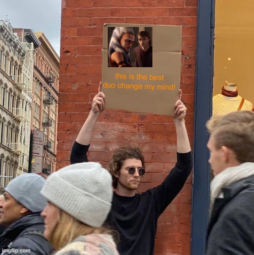 this is the best duo change my mind! | image tagged in memes,guy holding cardboard sign | made w/ Imgflip meme maker