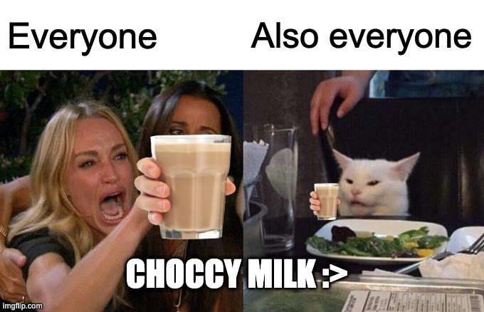 Mah first choccy milk meme :> | image tagged in choccy milk | made w/ Imgflip meme maker