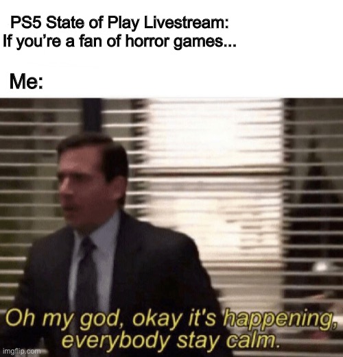 That thing was a banger | PS5 State of Play Livestream: If you’re a fan of horror games... Me: | image tagged in fnaf,ps5 | made w/ Imgflip meme maker
