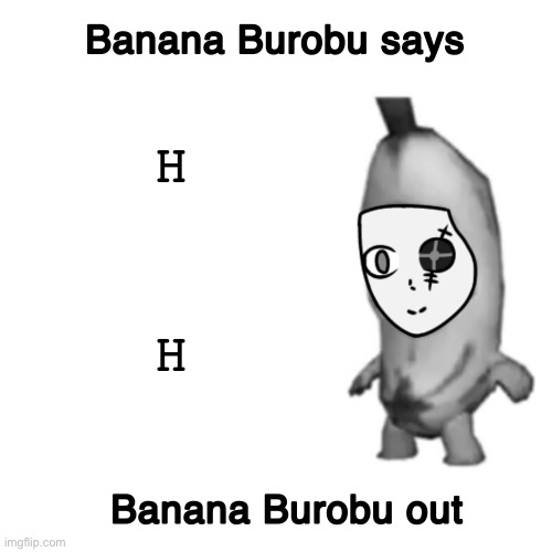 CeraTheBanana’s “announcement template” | H H | image tagged in cerathebanana s announcement template | made w/ Imgflip meme maker