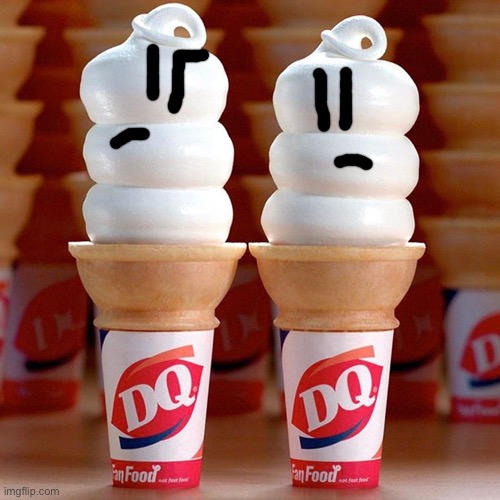 The two DQ ice cream cones are just questioning about the post above them | image tagged in dq monday | made w/ Imgflip meme maker