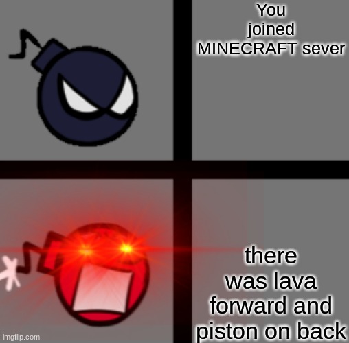 Oh... | You joined MINECRAFT sever; there was lava forward and piston on back | image tagged in friday night funkin,minecraft | made w/ Imgflip meme maker