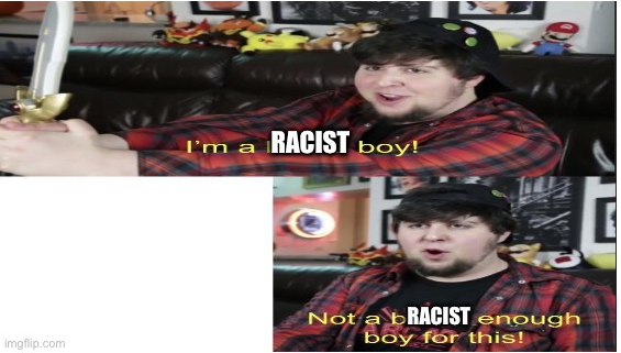 I'm a racist boy Blank Meme Template