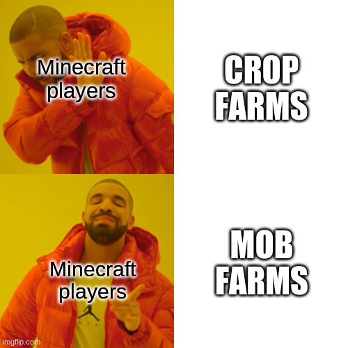 minecraft meme #1 | CROP FARMS; Minecraft players; MOB FARMS; Minecraft players | image tagged in memes,drake hotline bling | made w/ Imgflip meme maker