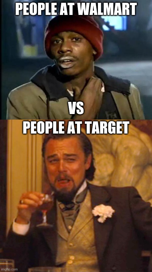 PEOPLE AT WALMART; VS; PEOPLE AT TARGET | image tagged in memes,y'all got any more of that,laughing leo | made w/ Imgflip meme maker