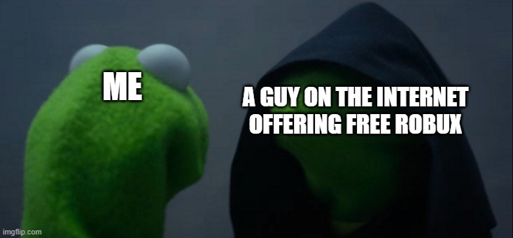 Evil Kermit | ME; A GUY ON THE INTERNET OFFERING FREE ROBUX | image tagged in memes,evil kermit | made w/ Imgflip meme maker