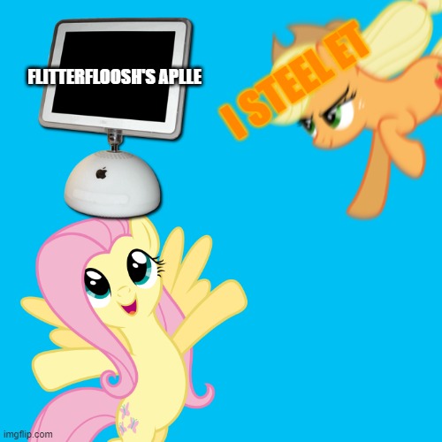 your credit card is expired | I STEEL ET; FLITTERFLOOSH'S APLLE | image tagged in my little pony,fluttershy,applejack,apple inc | made w/ Imgflip meme maker