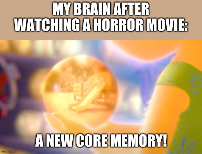 A New Core Memory | MY BRAIN AFTER WATCHING A HORROR MOVIE:; A NEW CORE MEMORY! | image tagged in a new core memory,horror movie | made w/ Imgflip meme maker