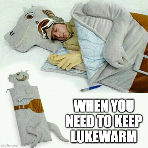 Luke Warm Star Wars | WHEN YOU
NEED TO KEEP
LUKEWARM | image tagged in star wars,luke skywalker,warm,sleeping bag | made w/ Imgflip meme maker