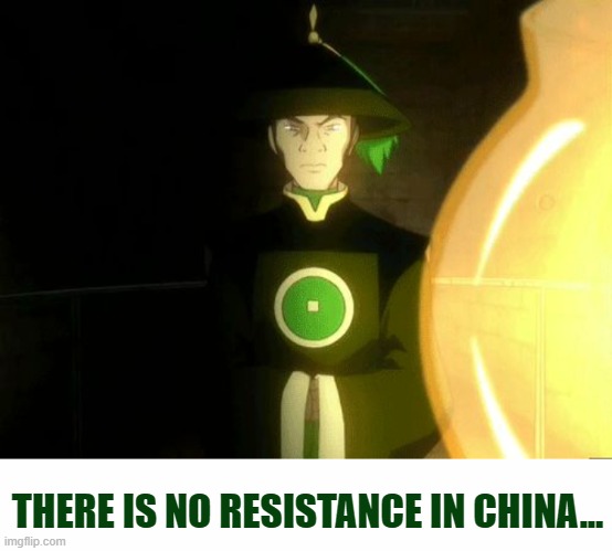 there is no resistance | THERE IS NO RESISTANCE IN CHINA... | image tagged in there is no war in ba sing se | made w/ Imgflip meme maker