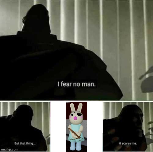 I fear no man | image tagged in i fear no man,roblox,piggy,meme | made w/ Imgflip meme maker
