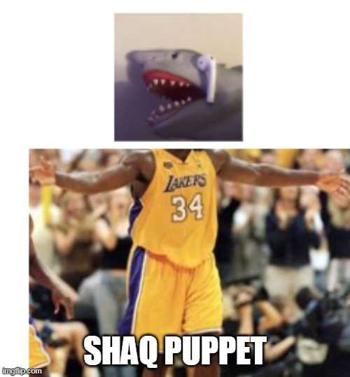 Shaq Puppet | SHAQ PUPPET | image tagged in shaq meme | made w/ Imgflip meme maker