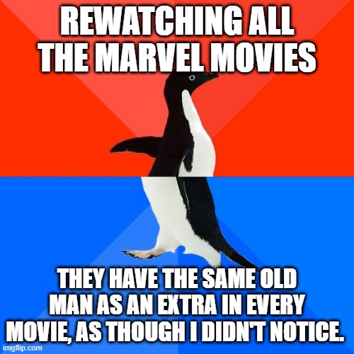 Socially Awesome Awkward Penguin Meme | REWATCHING ALL THE MARVEL MOVIES; THEY HAVE THE SAME OLD MAN AS AN EXTRA IN EVERY MOVIE, AS THOUGH I DIDN'T NOTICE. | image tagged in memes,socially awesome awkward penguin,marvel | made w/ Imgflip meme maker