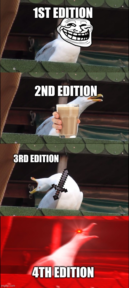 All the version | 1ST EDITION; 2ND EDITION; 3RD EDITION; 4TH EDITION | image tagged in memes,inhaling seagull | made w/ Imgflip meme maker