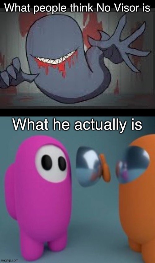 N O V I S O R | What people think No Visor is; What he actually is | image tagged in among us,no visor,creepypasta,memes,fall guys,pink | made w/ Imgflip meme maker