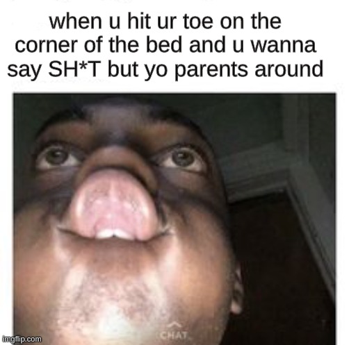 it true tho | when u hit ur toe on the corner of the bed and u wanna say SH*T but yo parents around | image tagged in memes,hit the bed ouch,shit | made w/ Imgflip meme maker