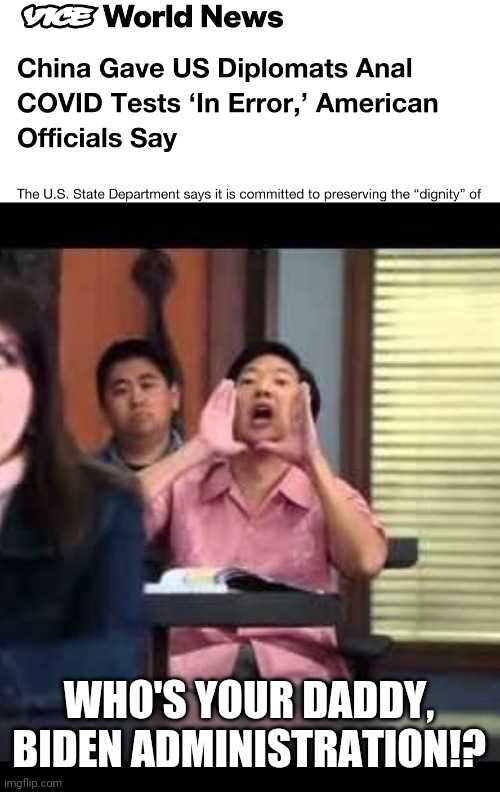 intentional, and with great vigor | WHO'S YOUR DADDY,
BIDEN ADMINISTRATION!? | image tagged in wahts up china | made w/ Imgflip meme maker