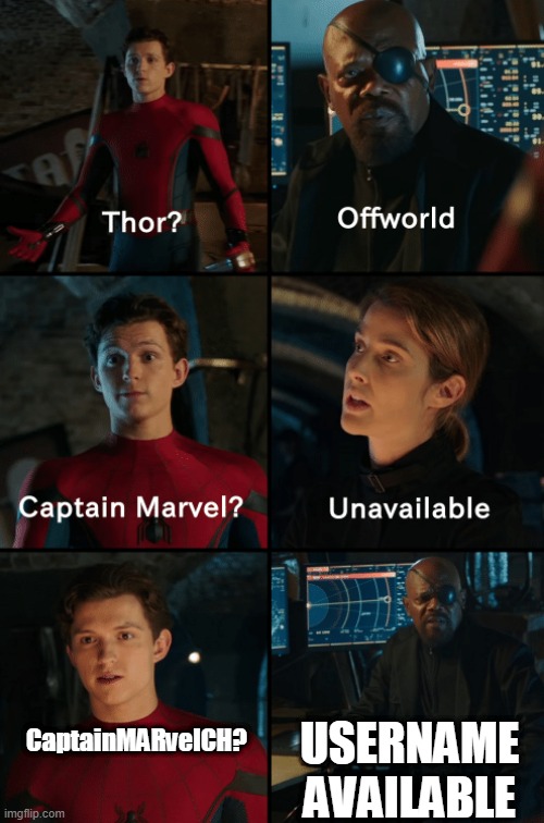 Hello ImgFlip | USERNAME AVAILABLE; CaptainMARvelCH? | image tagged in thor off-world captain marvel unavailable | made w/ Imgflip meme maker