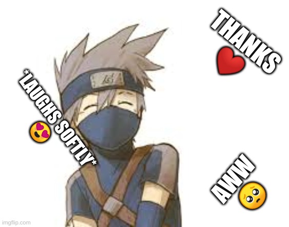 THANKS
❤️ AWW
? *LAUGHS SOFTLY*
? | made w/ Imgflip meme maker