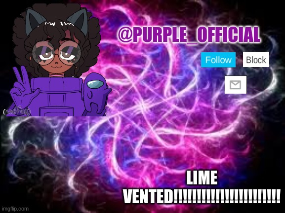 I SWEAR I SAW LIME VENT | LIME VENTED!!!!!!!!!!!!!!!!!!!!!!! | image tagged in purple_official announcement template | made w/ Imgflip meme maker