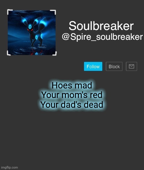 Meanwhile my dad whi went to get the milk when I was born- | Hoes mad
Your mom's red
Your dad's dead | image tagged in spire | made w/ Imgflip meme maker