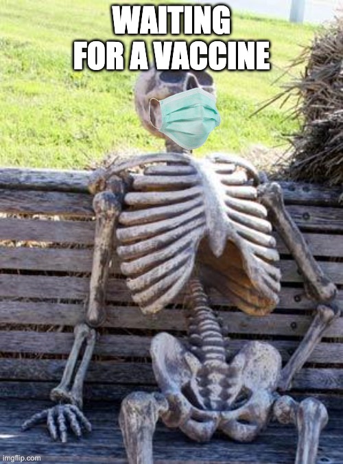 Waiting Skeleton Meme | WAITING FOR A VACCINE | image tagged in memes,waiting skeleton | made w/ Imgflip meme maker